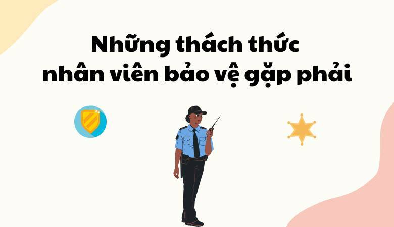 Những Khó Khăn Trong Ngành Bảo Vệ: Thách Thức và Cơ Hội